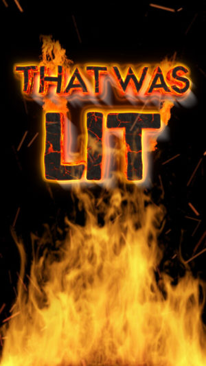 That was LIT!
