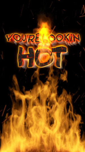 You're Lookin HOT!